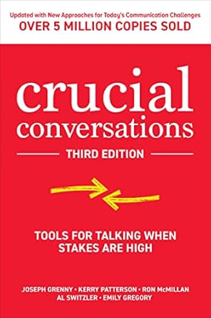 Crucial Conversations: Tools for Talking When the Stakes Are High