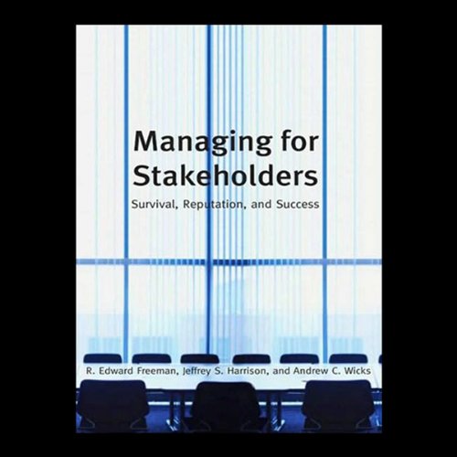 Managing for Stakeholders: Survival, Reputation, and Success