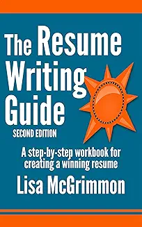 The Resume Writing Guide: A Step-by-Step Workbook for Creating a Winning Resume